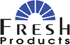 FRESH PRODUCTS